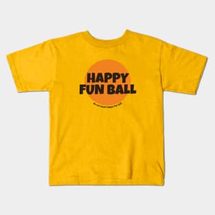 Happy Fun Ball - do not taunt happy fun ball Kids T-Shirt